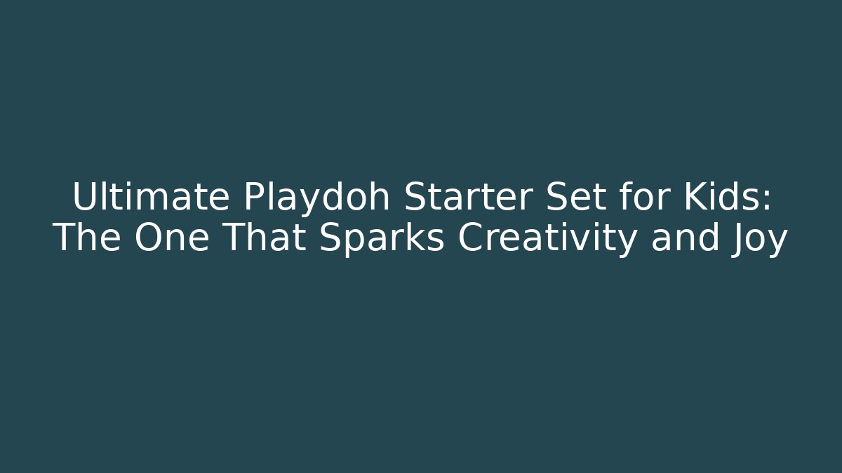 Ultimate Playdoh Starter Set for Kids: The One That Sparks Creativity and Joy
