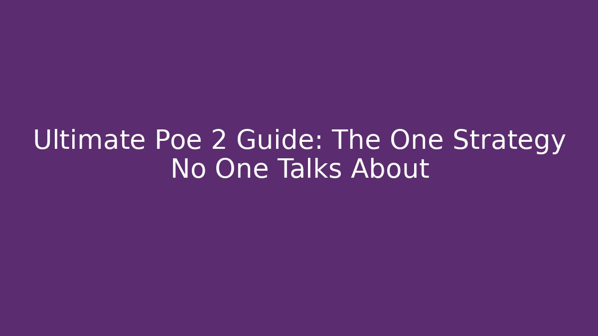 Ultimate Poe 2 Guide: The One Strategy No One Talks About