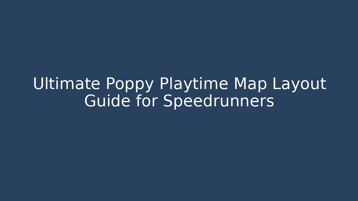 Ultimate Poppy Playtime Map Layout Guide for Speedrunners - Critter Realm