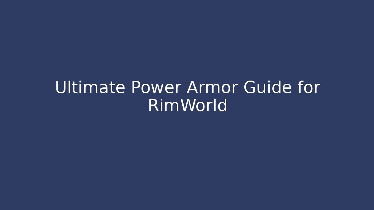 Ultimate Power Armor Guide for RimWorld