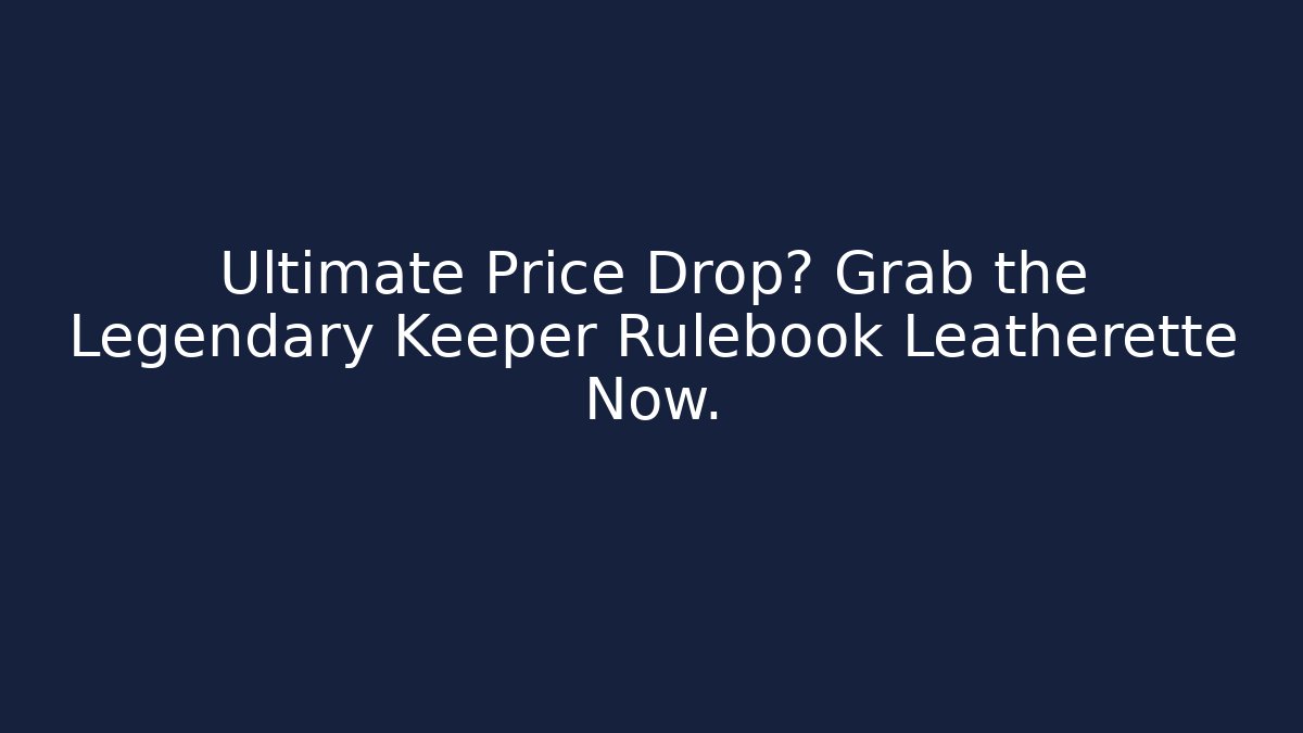 Ultimate Price Drop? Grab the Legendary Keeper Rulebook Leatherette Now.