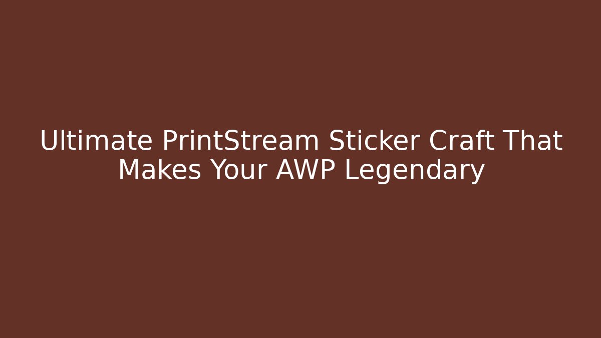 Ultimate PrintStream Sticker Craft That Makes Your AWP Legendary