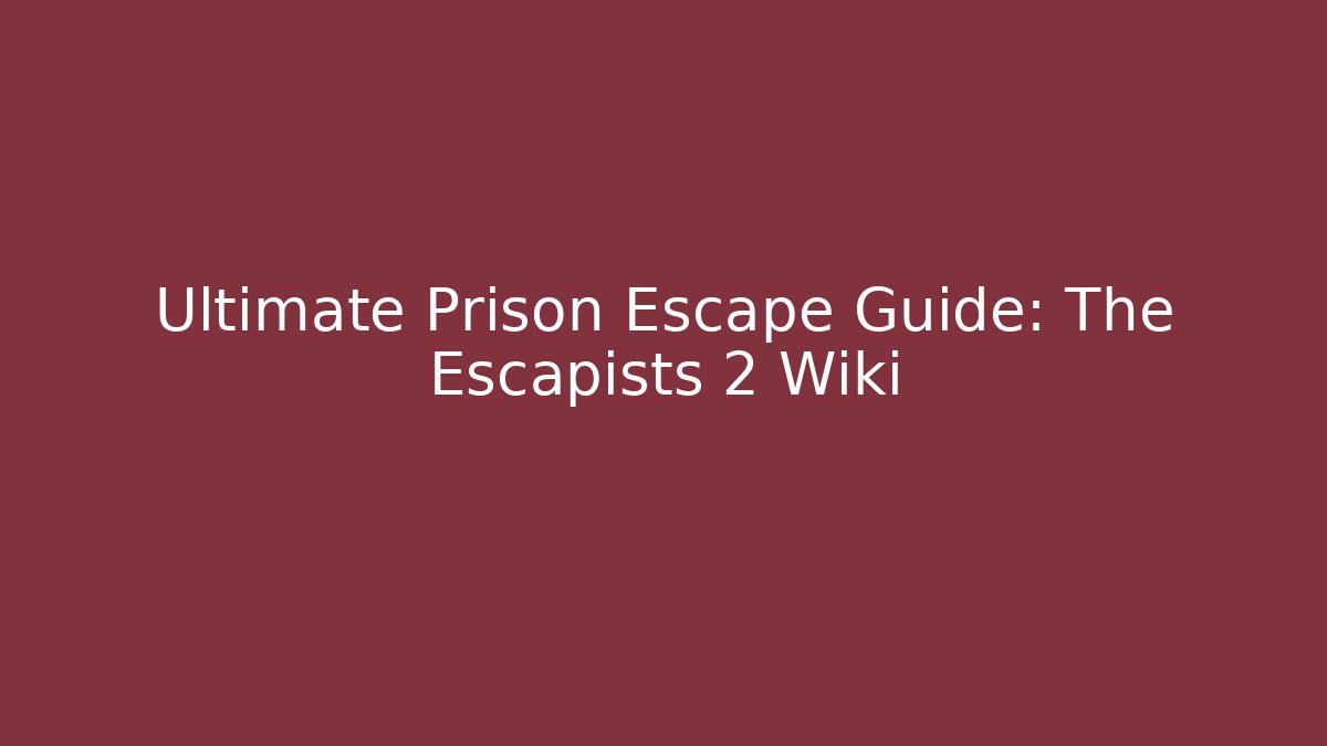 Ultimate Prison Escape Guide: The Escapists 2 Wiki - Critter Realm