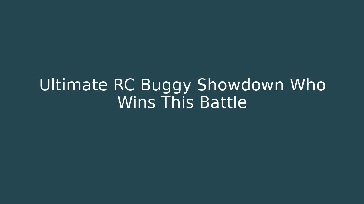 Ultimate RC Buggy Showdown Who Wins This Battle