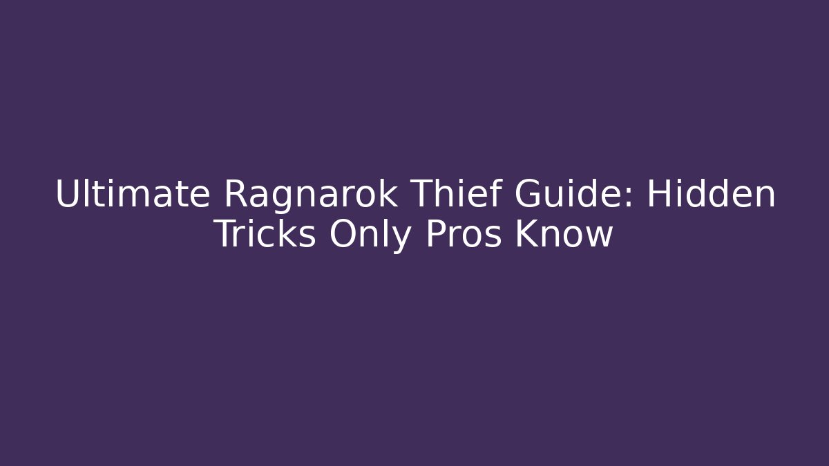 Ultimate Ragnarok Thief Guide: Hidden Tricks Only Pros Know