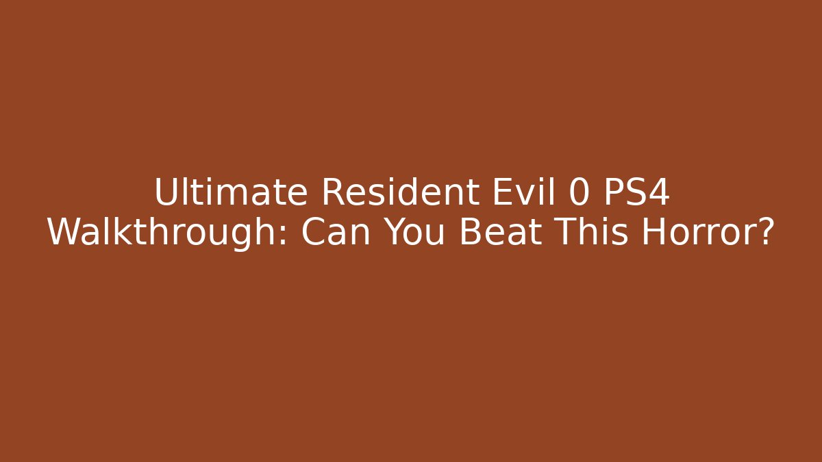 Ultimate Resident Evil 0 PS4 Walkthrough: Can You Beat This Horror?