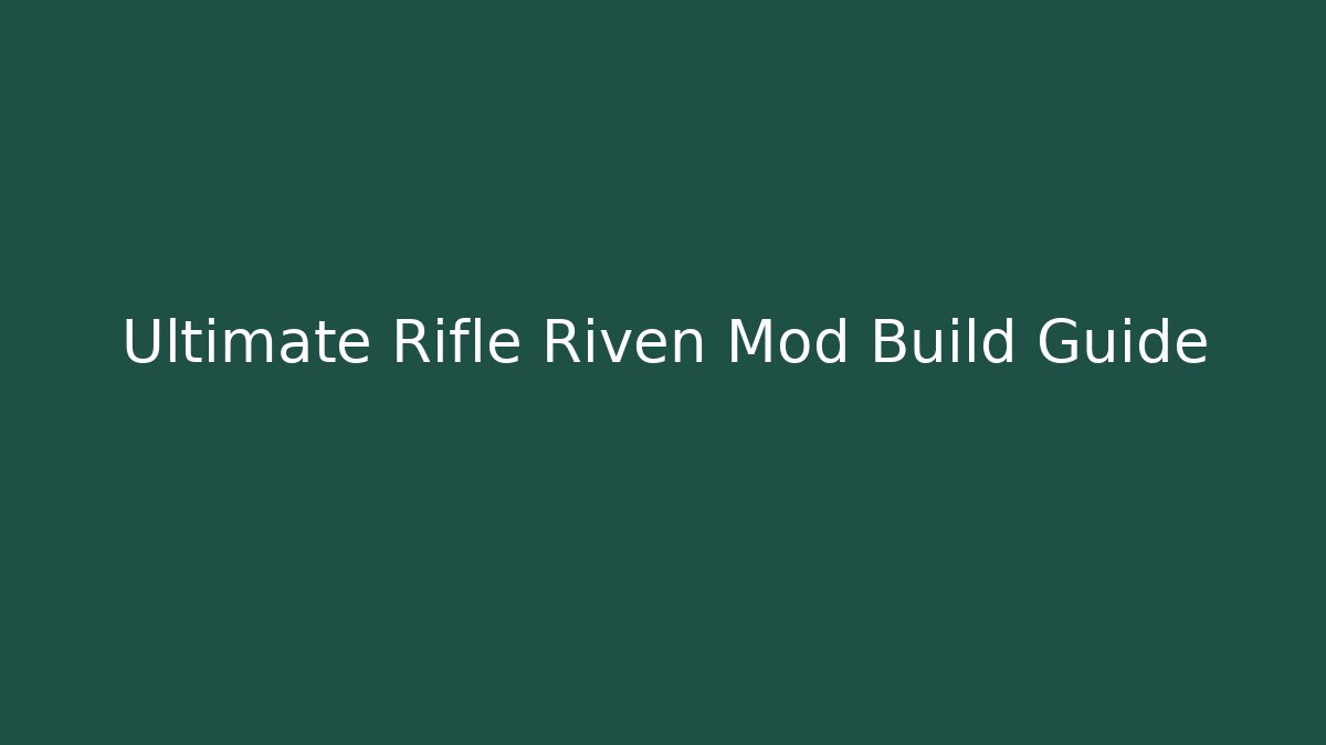 Ultimate Rifle Riven Mod Build Guide