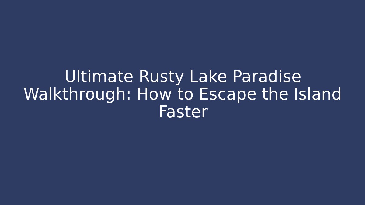 Ultimate Rusty Lake Paradise Walkthrough: How to Escape the Island Faster
