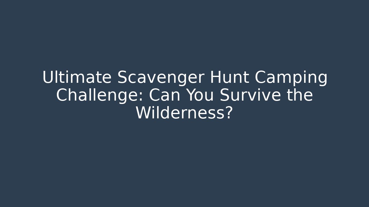Ultimate Scavenger Hunt Camping Challenge: Can You Survive the Wilderness? - Critter Realm