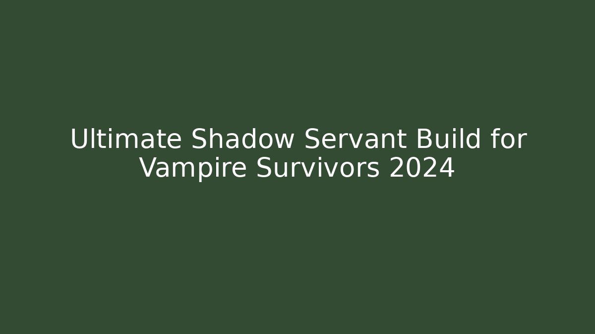 Ultimate Shadow Servant Build for Vampire Survivors 2024