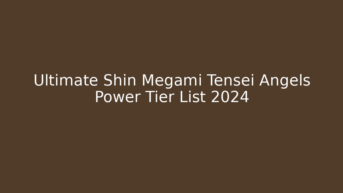 Ultimate Shin Megami Tensei Angels Power Tier List 2024