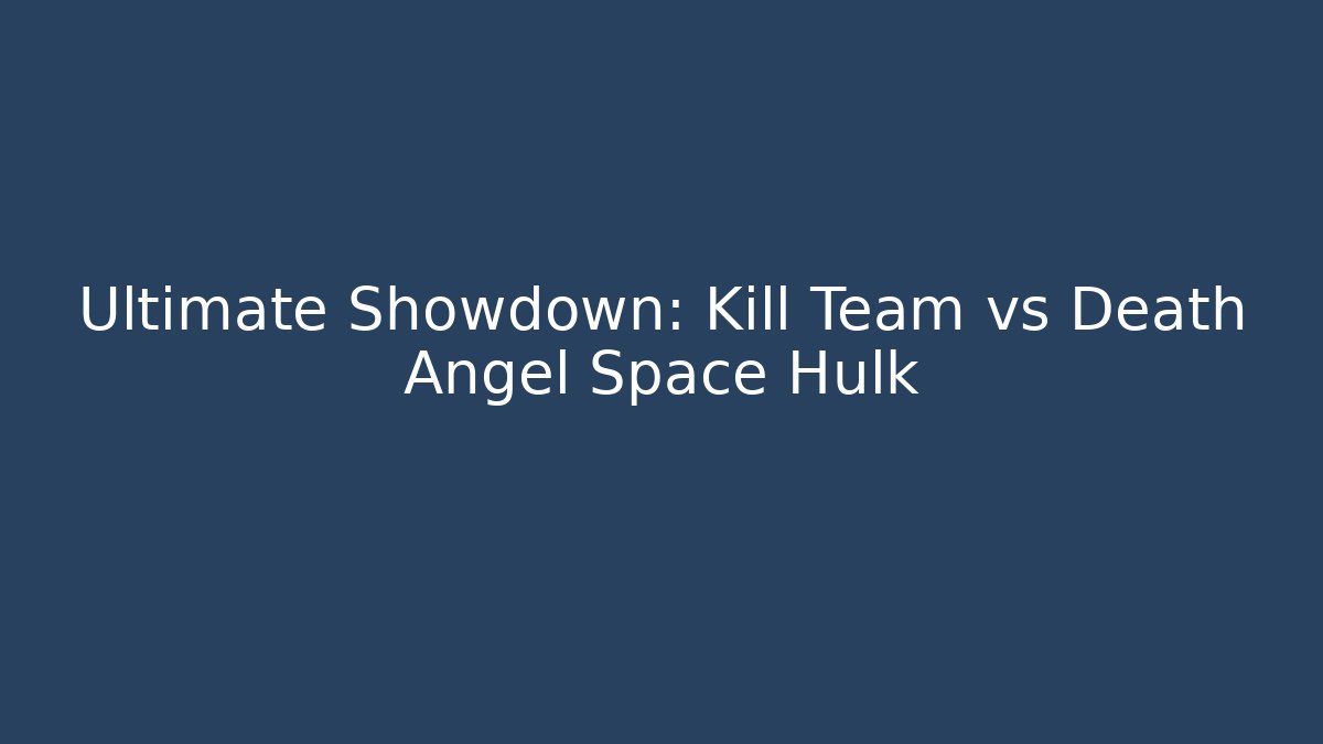 Ultimate Showdown: Kill Team vs Death Angel Space Hulk - Critter Realm