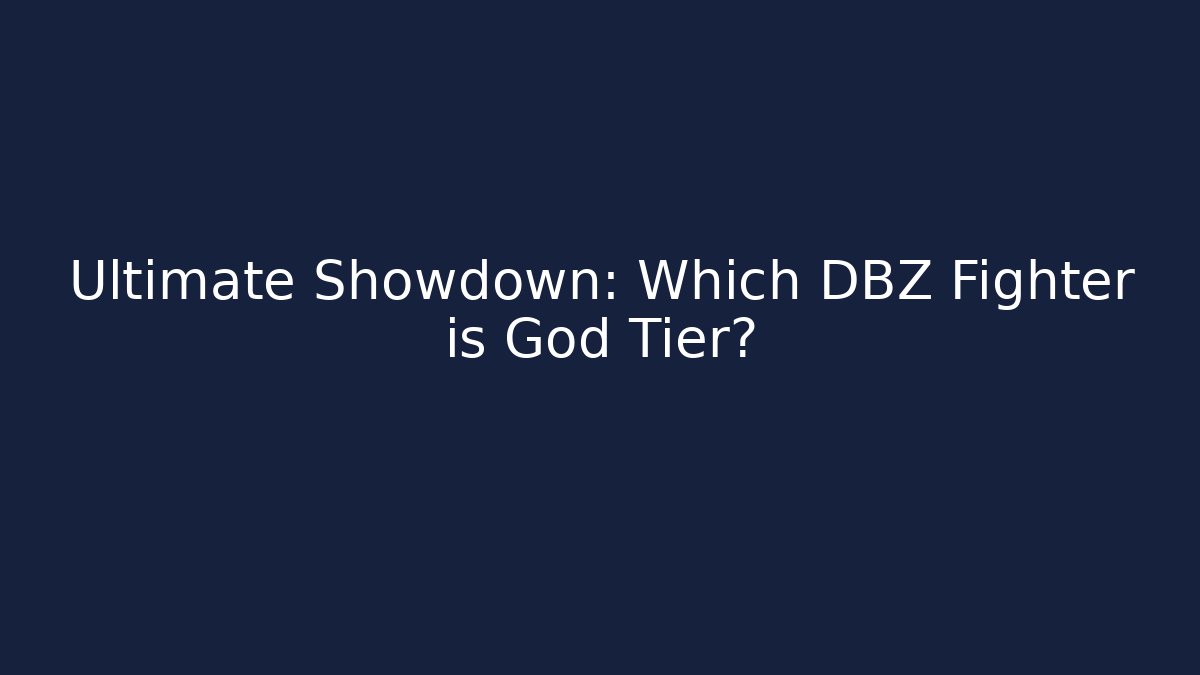 Ultimate Showdown: Which DBZ Fighter is God Tier? - Critter Realm