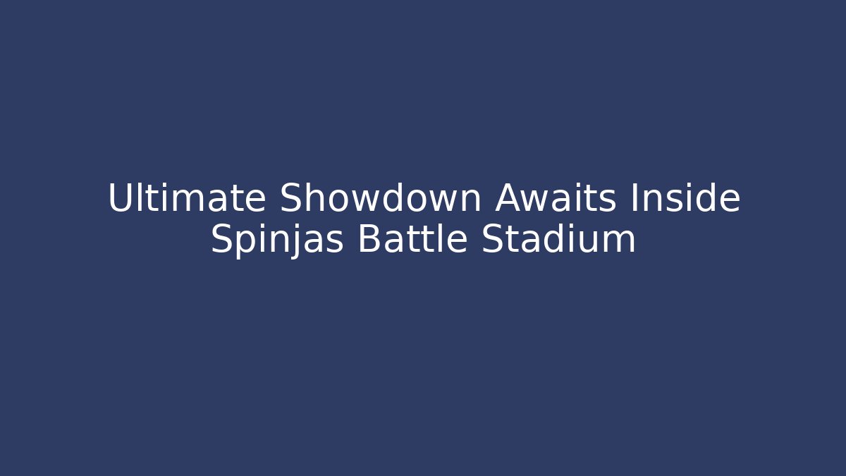 Ultimate Showdown Awaits Inside Spinjas Battle Stadium
