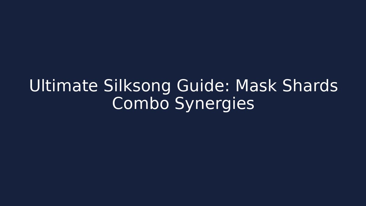 Ultimate Silksong Guide: Mask Shards Combo Synergies