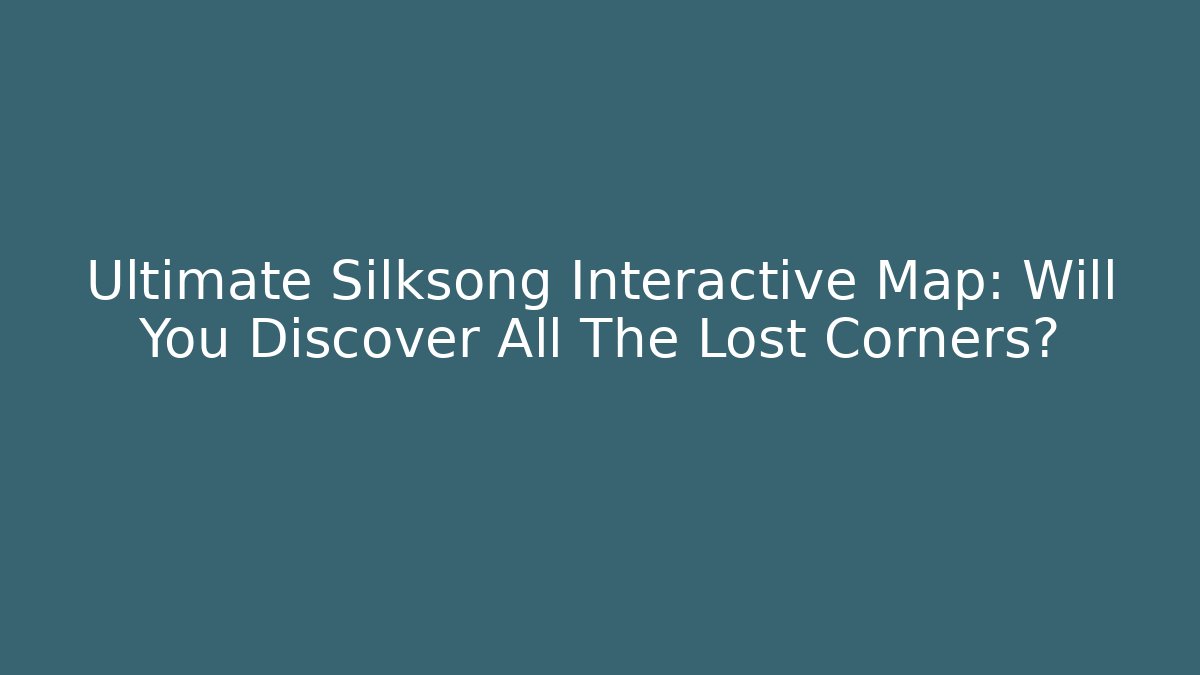 Ultimate Silksong Interactive Map: Will You Discover All The Lost Corners? - Critter Realm