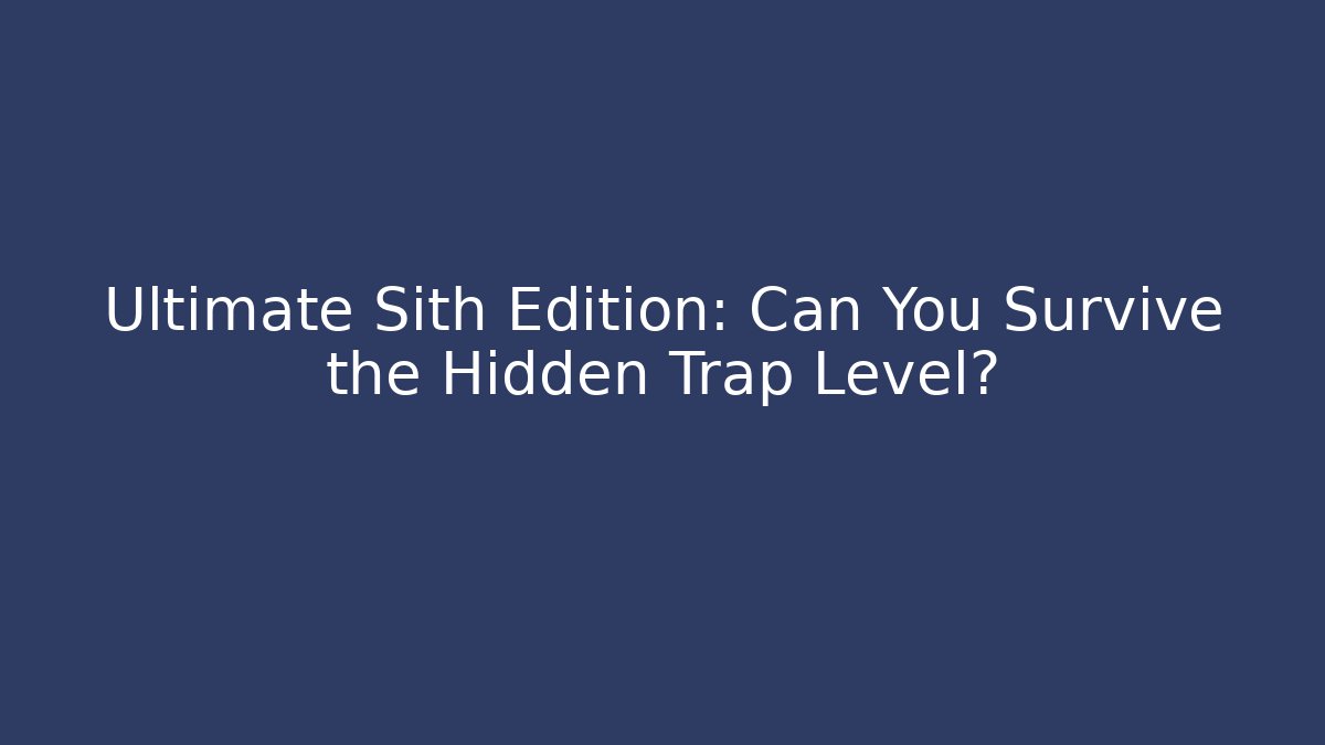 Ultimate Sith Edition: Can You Survive the Hidden Trap Level? - Critter Realm