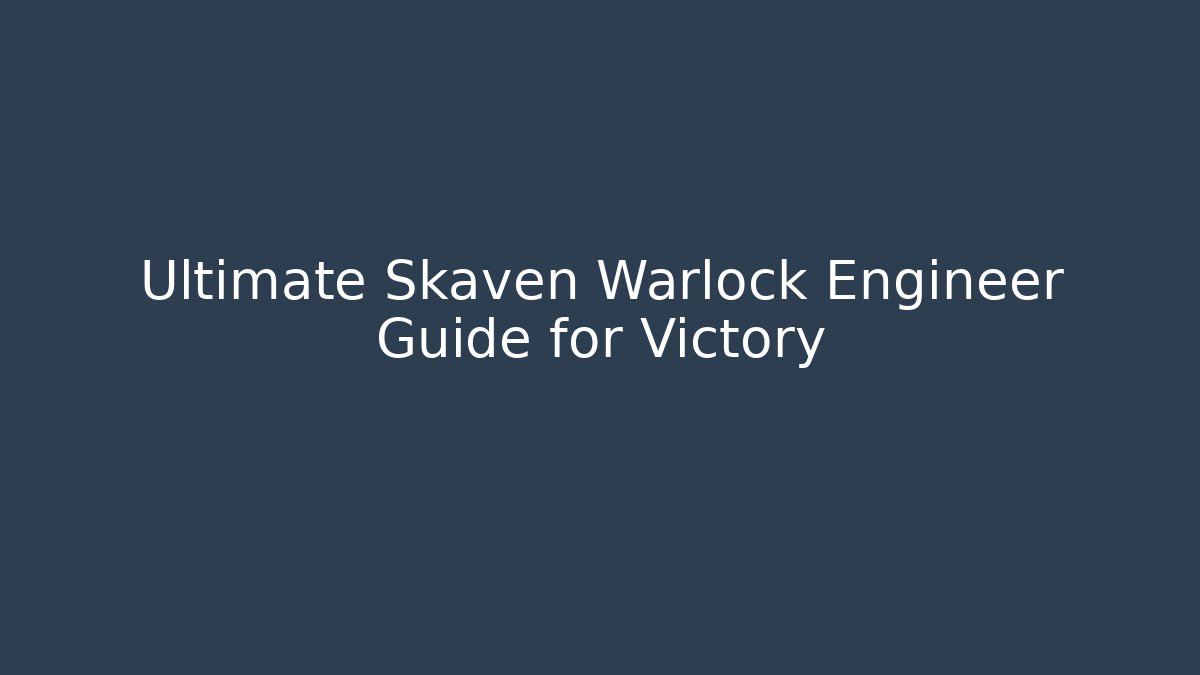 Ultimate Skaven Warlock Engineer Guide for Victory