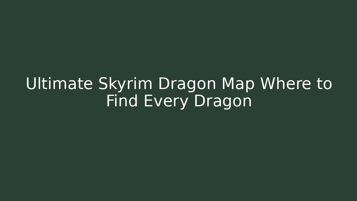 Ultimate Skyrim Dragon Map Where to Find Every Dragon - Critter Realm