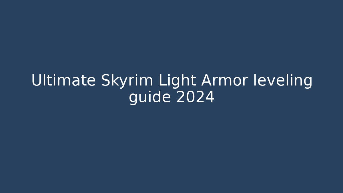 Ultimate Skyrim Light Armor leveling guide 2024