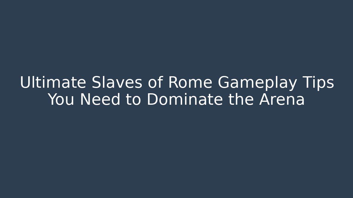 Ultimate Slaves of Rome Gameplay Tips You Need to Dominate the Arena