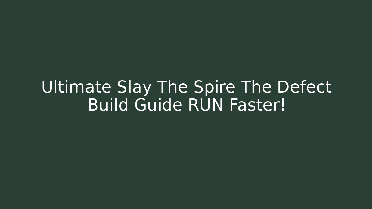 Ultimate Slay The Spire The Defect Build Guide RUN Faster!