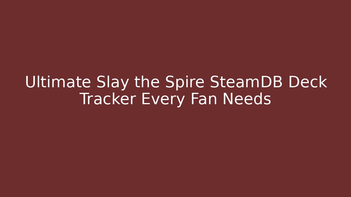 Ultimate Slay the Spire SteamDB Deck Tracker Every Fan Needs