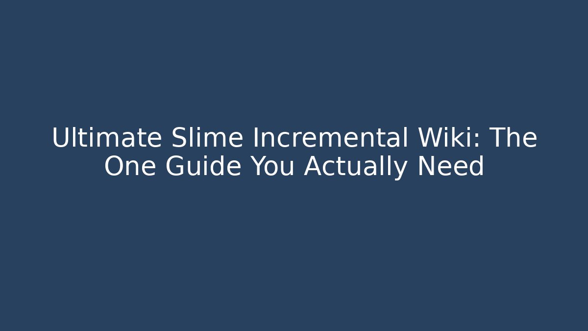 Ultimate Slime Incremental Wiki: The One Guide You Actually Need - Critter Realm