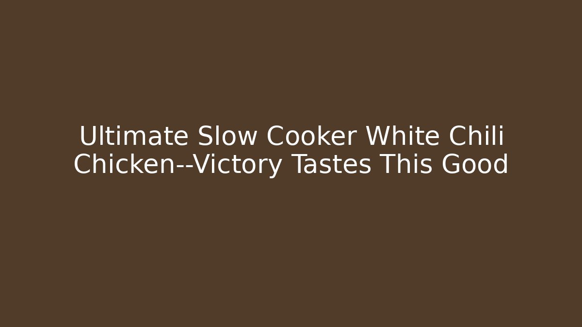 Ultimate Slow Cooker White Chili Chicken—Victory Tastes This Good