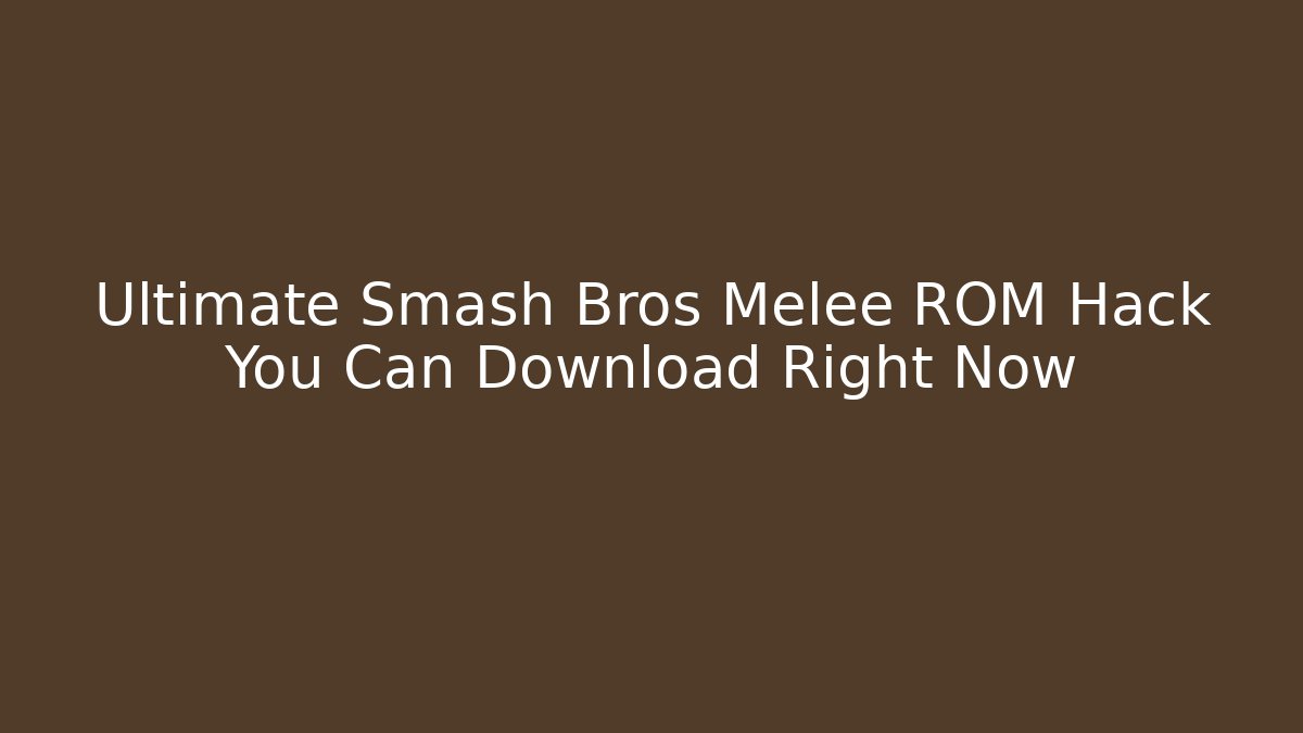 Ultimate Smash Bros Melee ROM Hack You Can Download Right Now