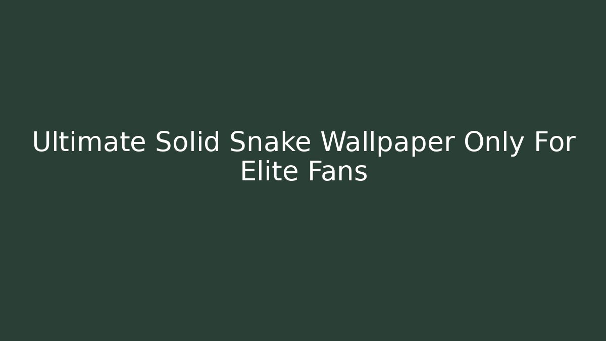 Ultimate Solid Snake Wallpaper Only For Elite Fans