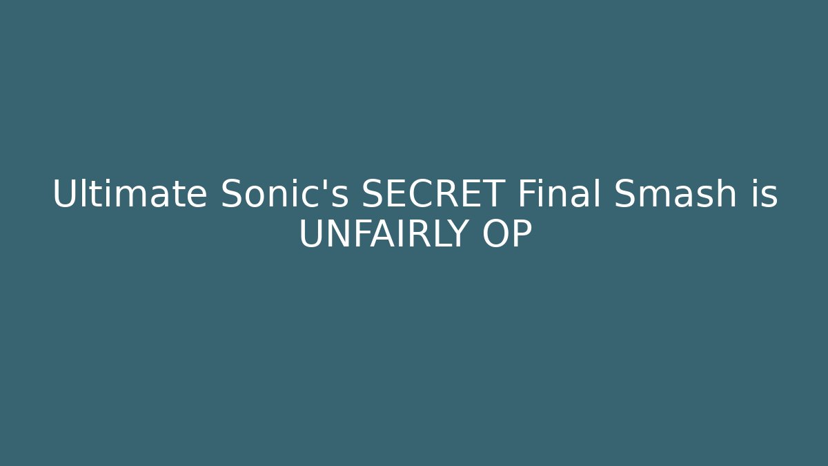 Ultimate Sonic’s SECRET Final Smash is UNFAIRLY OP