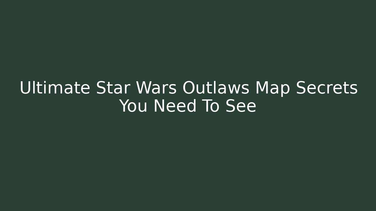 Ultimate Star Wars Outlaws Map Secrets You Need To See - Critter Realm
