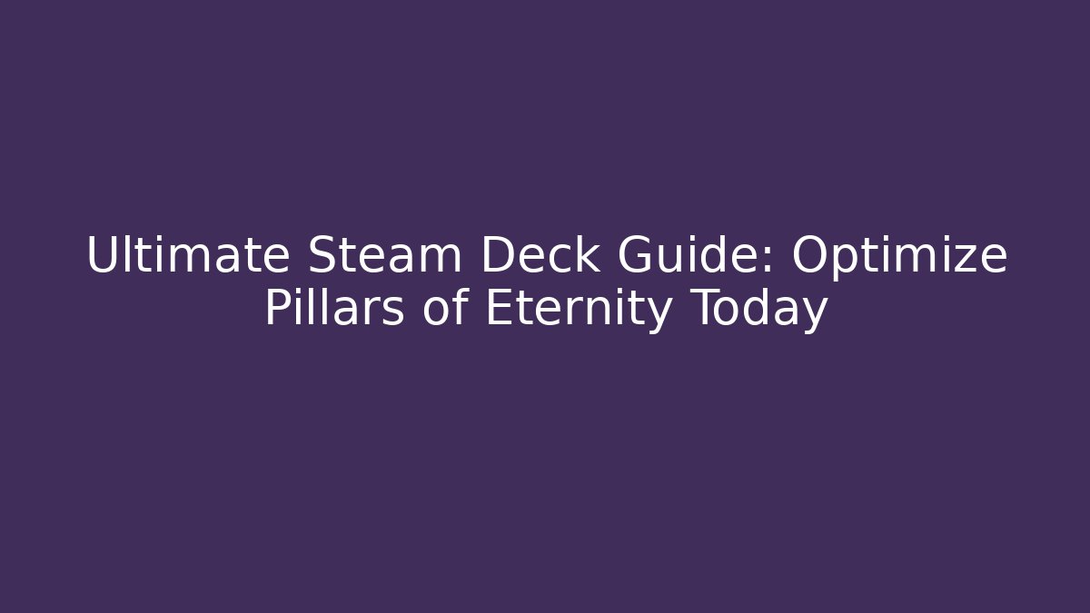 Ultimate Steam Deck Guide: Optimize Pillars of Eternity Today