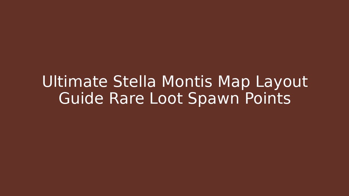 Ultimate Stella Montis Map Layout Guide Rare Loot Spawn Points - Critter Realm