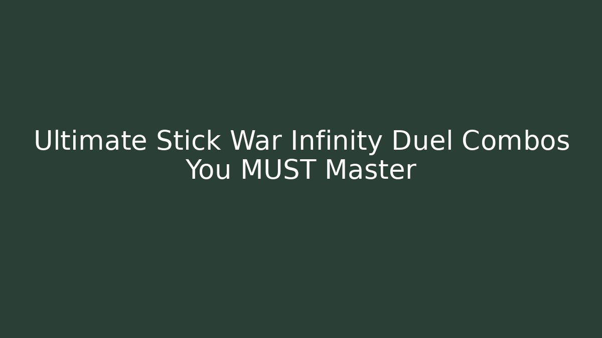 Ultimate Stick War Infinity Duel Combos You MUST Master