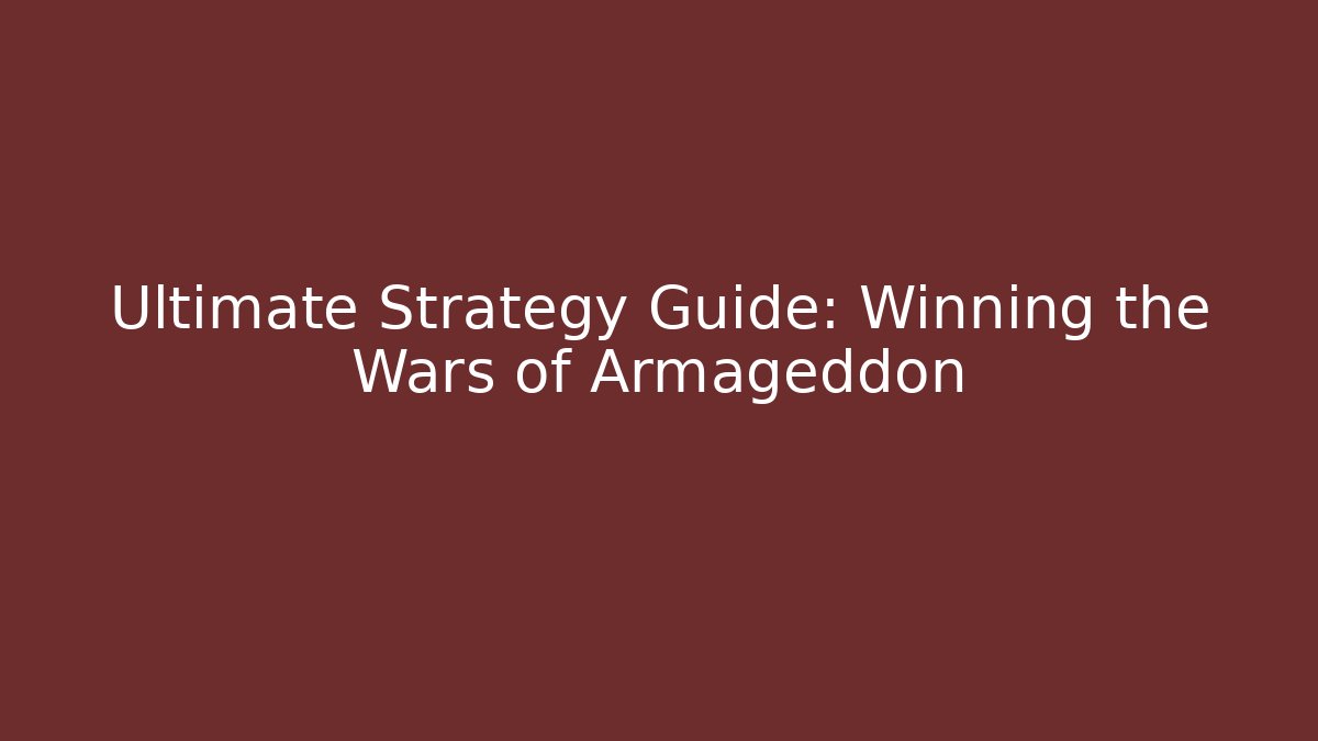 Ultimate Strategy Guide: Winning the Wars of Armageddon