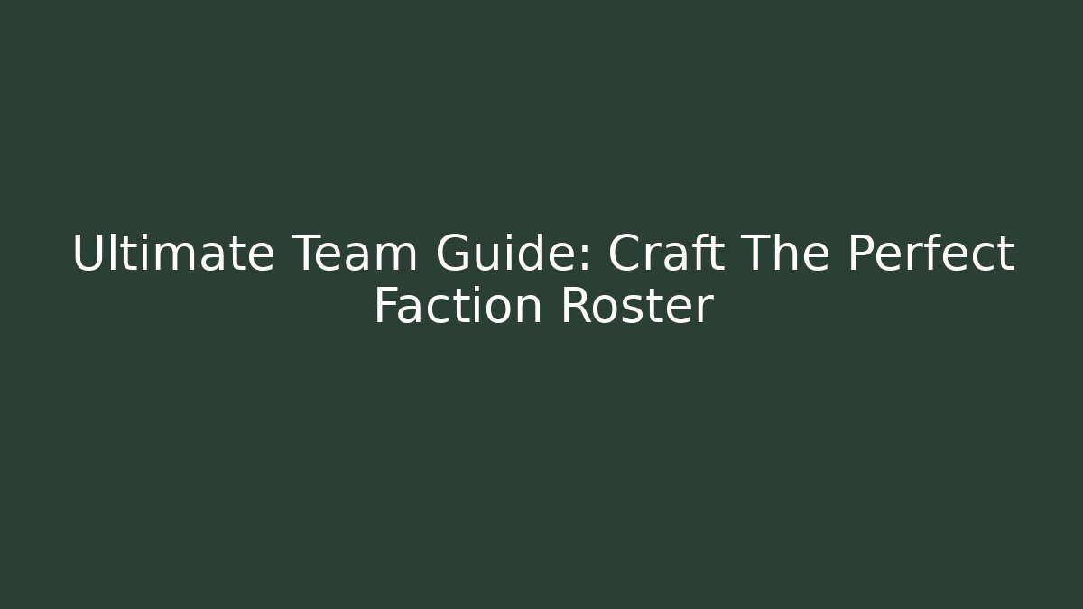 Ultimate Team Guide: Craft The Perfect Faction Roster - Critter Realm