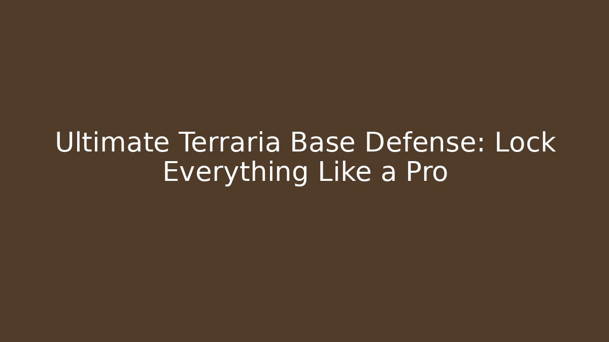 Ultimate Terraria Base Defense: Lock Everything Like a Pro