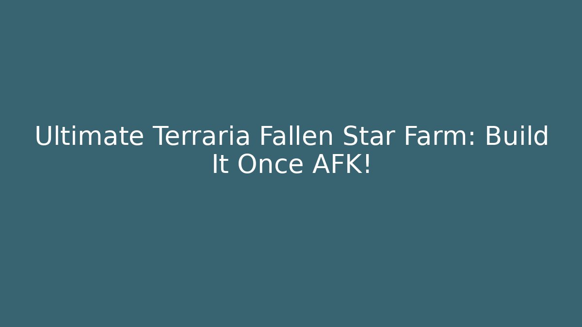Ultimate Terraria Fallen Star Farm: Build It Once AFK!