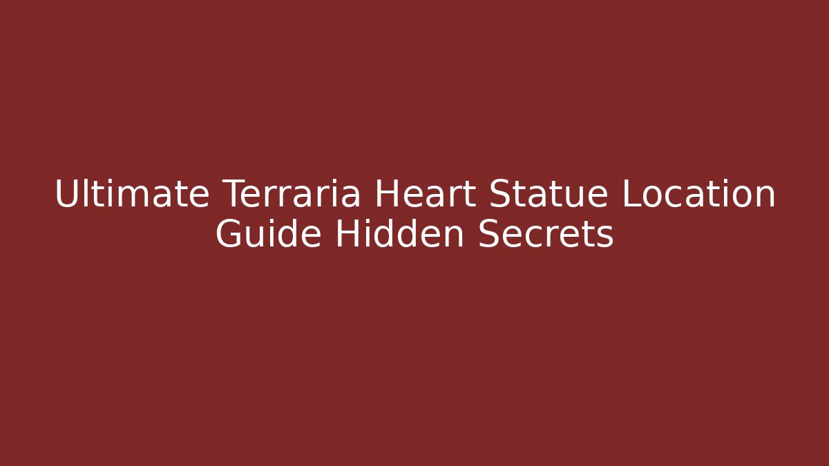 Ultimate Terraria Heart Statue Location Guide Hidden Secrets