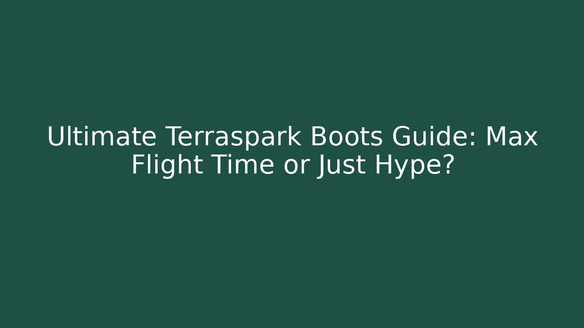 Ultimate Terraspark Boots Guide: Max Flight Time or Just Hype?