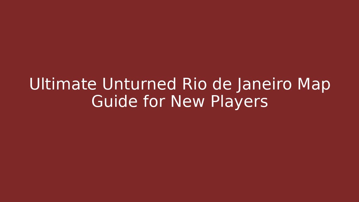 Ultimate Unturned Rio de Janeiro Map Guide for New Players