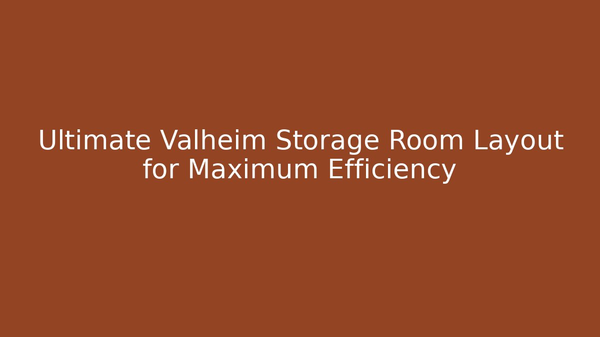 Ultimate Valheim Storage Room Layout for Maximum Efficiency