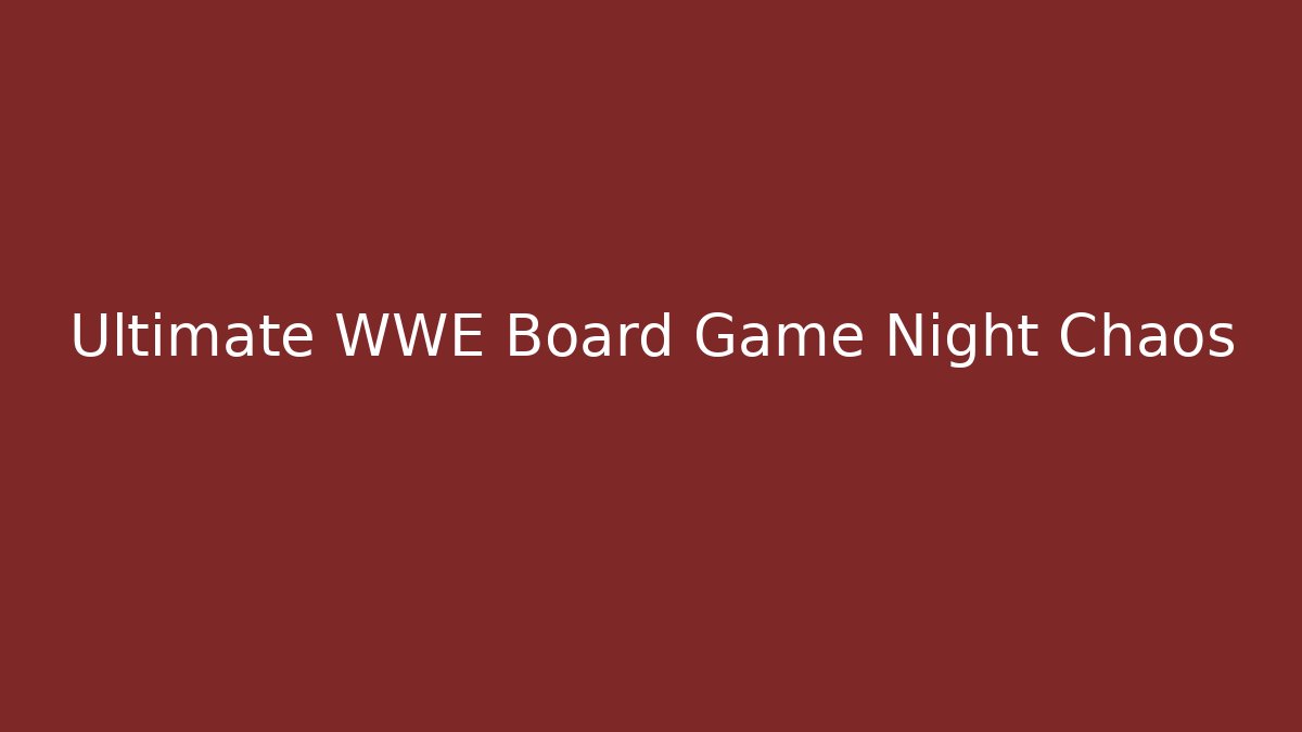 Ultimate WWE Board Game Night Chaos - Critter Realm