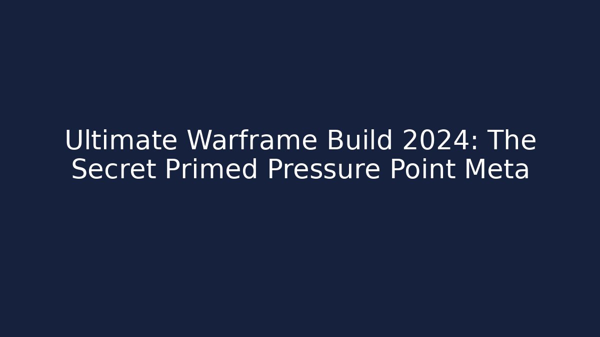 Ultimate Warframe Build 2024: The Secret Primed Pressure Point Meta