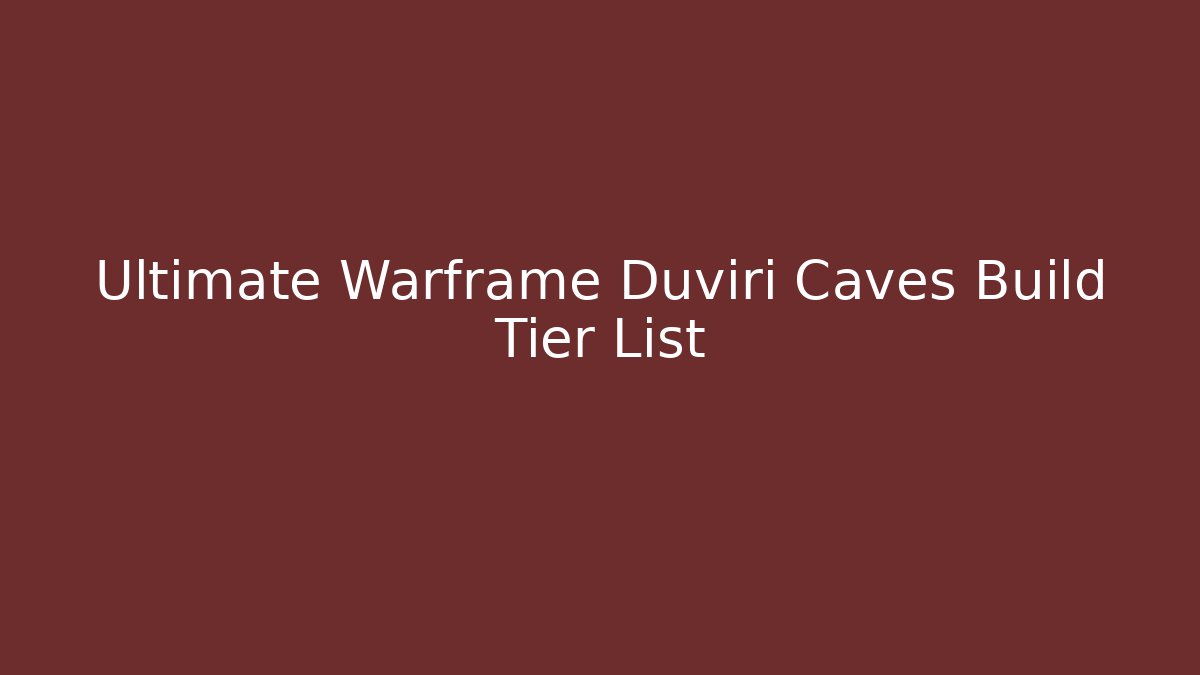 Ultimate Warframe Duviri Caves Build Tier List