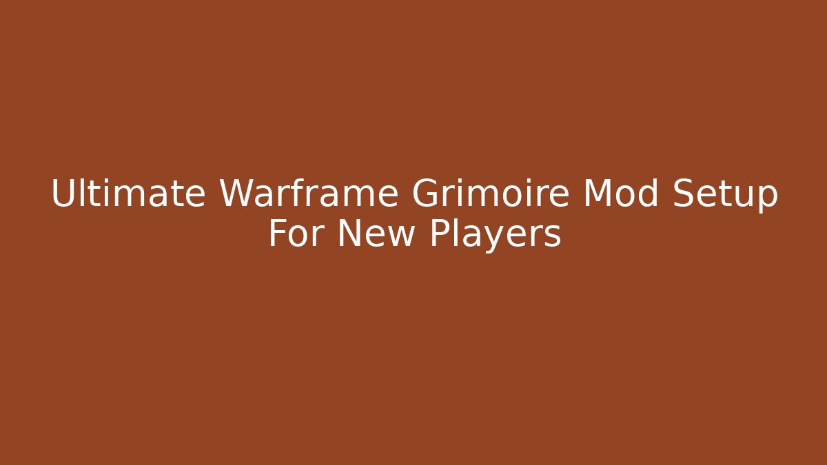 Ultimate Warframe Grimoire Mod Setup For New Players