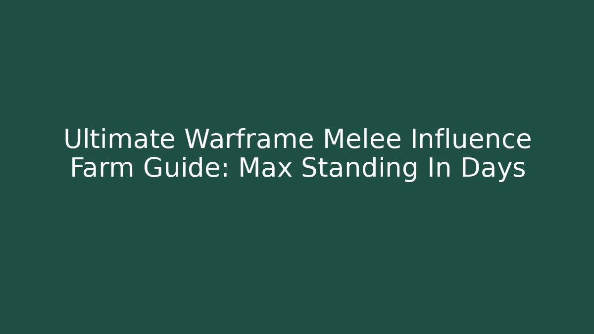 Ultimate Warframe Melee Influence Farm Guide: Max Standing In Days