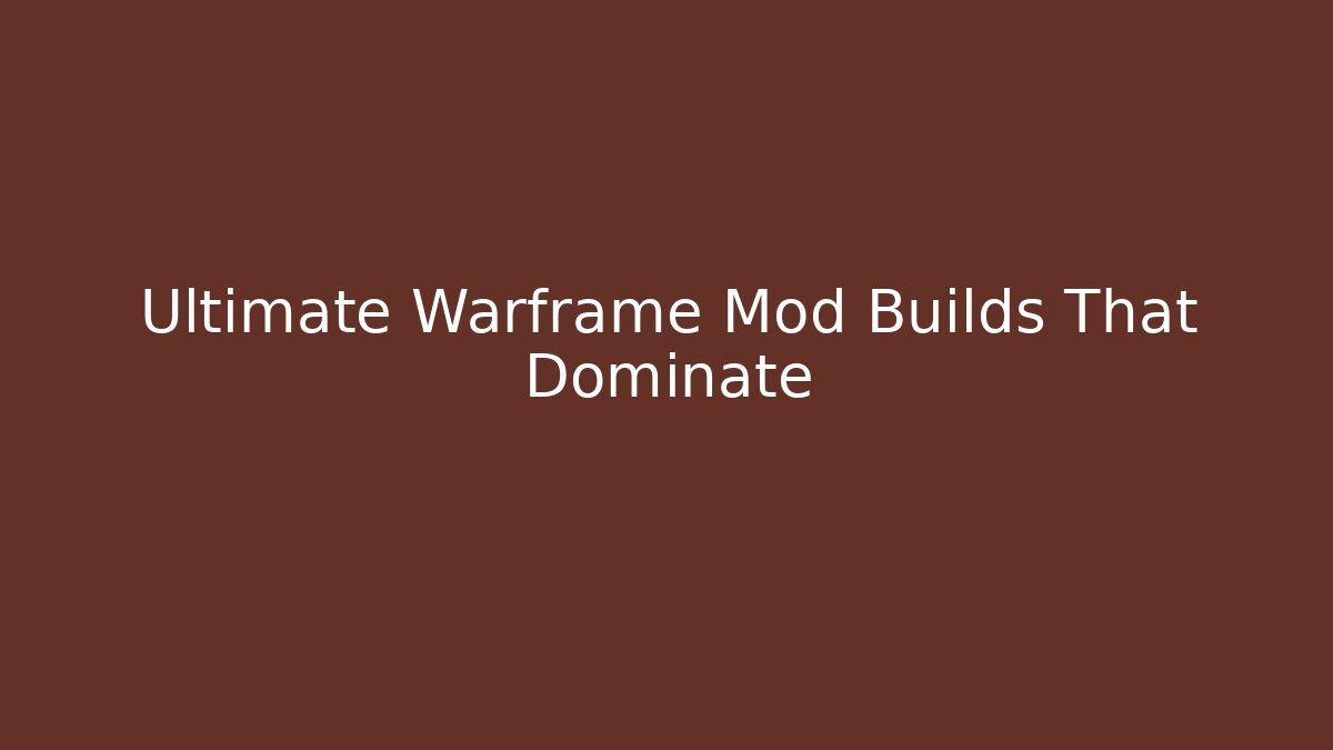 Ultimate Warframe Mod Builds That Dominate - Critter Realm